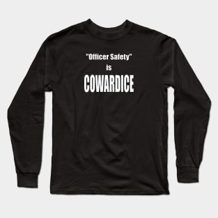 "Officer Safety" is COWARDICE Long Sleeve T-Shirt